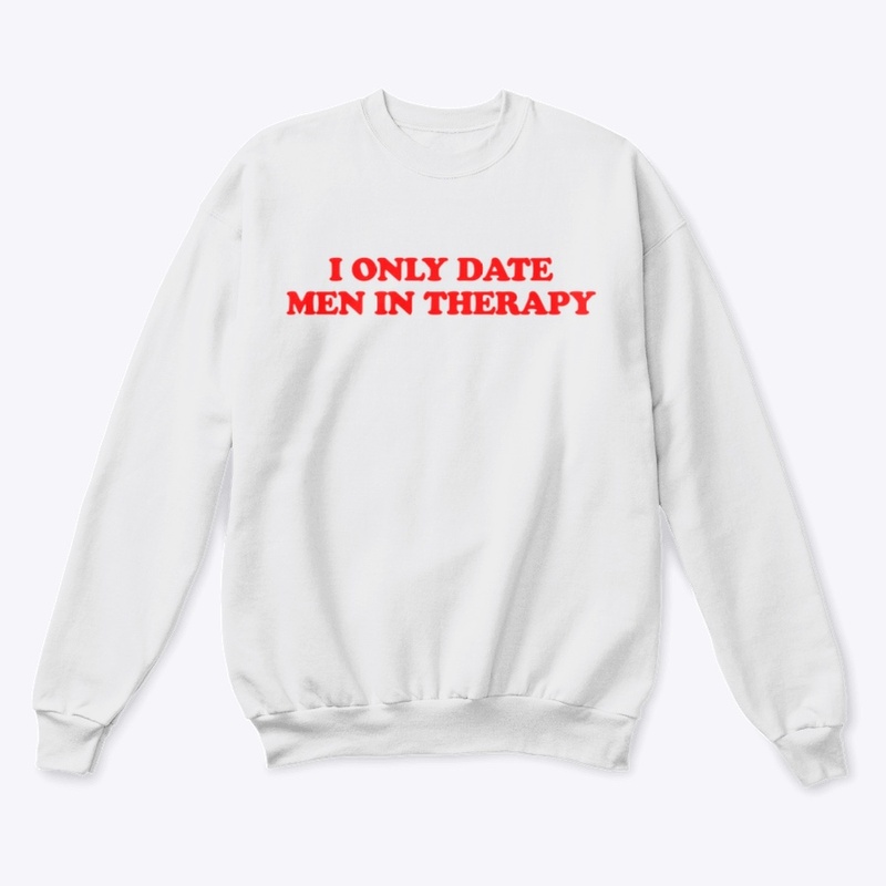 I ONLY DATE MEN IN THERAPY
