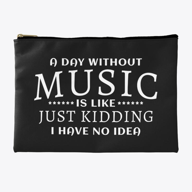 A day without Music is like just kidding