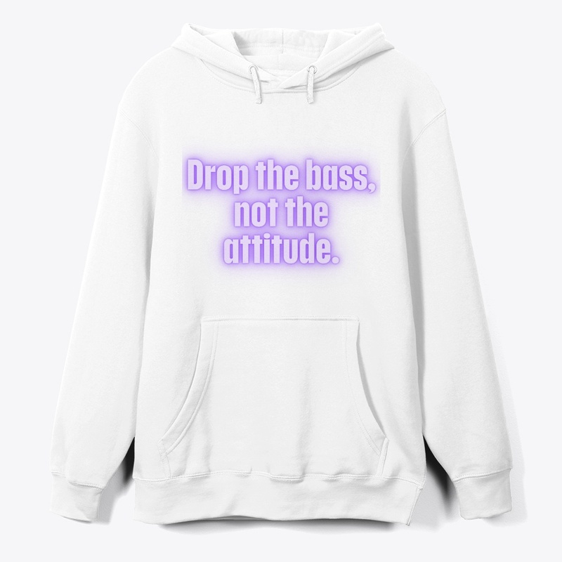 Drop the Bass, Not the Attitude" T-Shirt