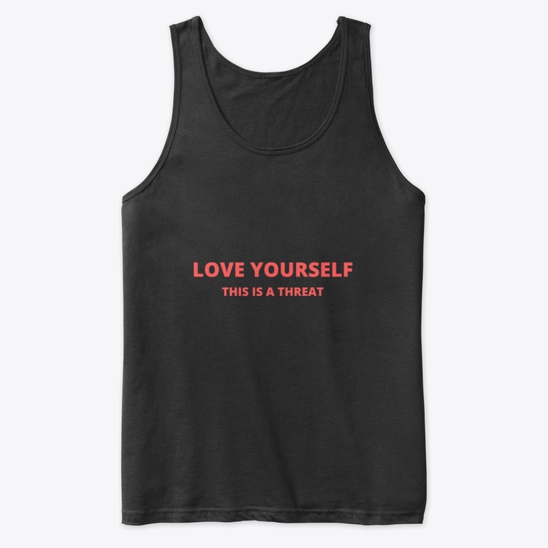 LOVE YOURSELF THIS IS A THREAT FUNNY