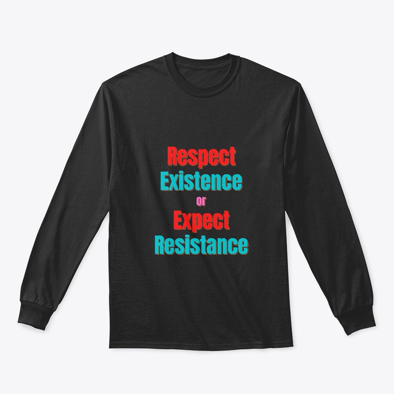 Respect Existence or Expect Resistance
