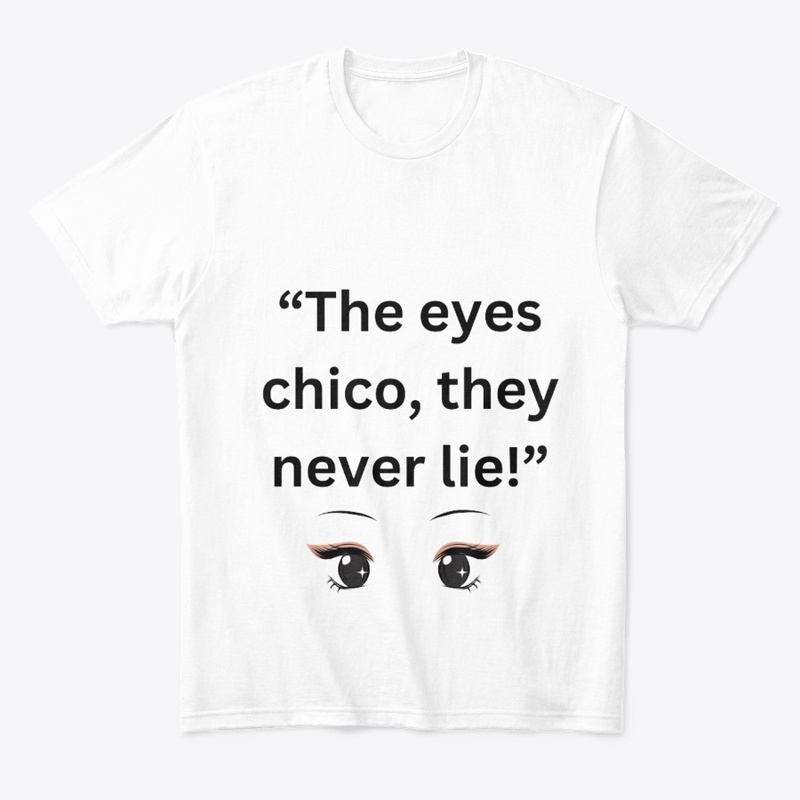 the eyes chico, they never lies!