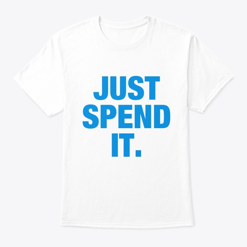 Just Spend It. Tee