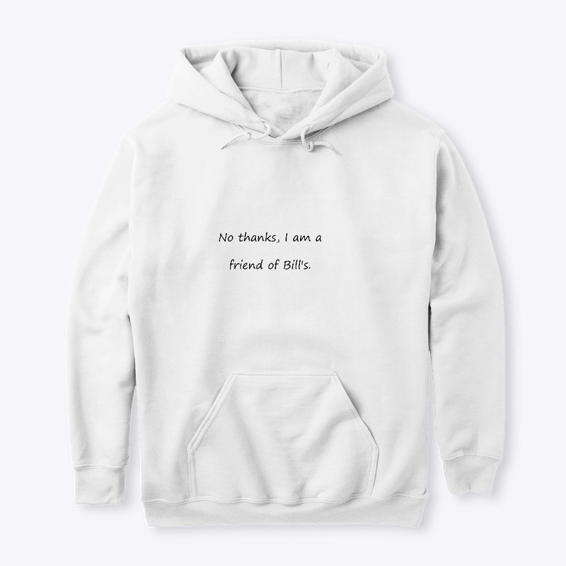No thanks, I am a friend of Bill's