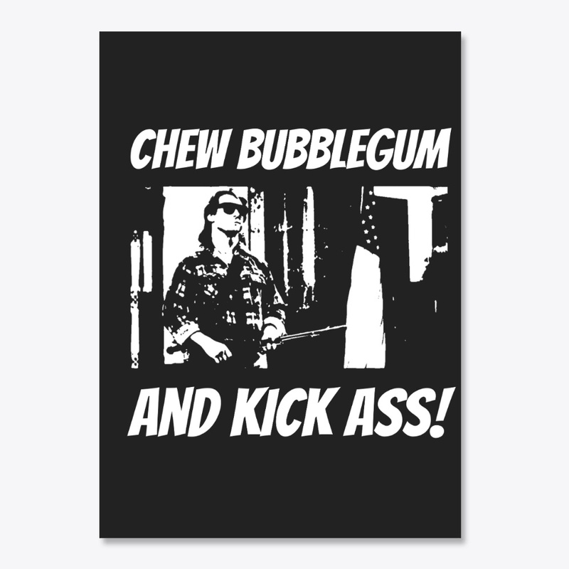 CHEW BUBBLEGUM, KICK ASS