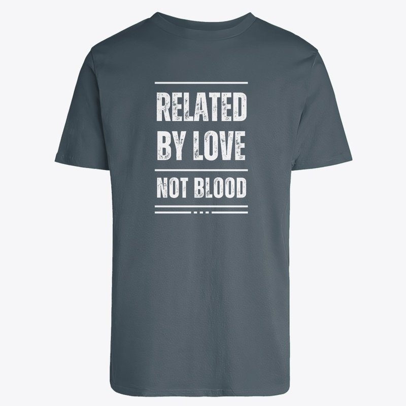 Related by Love Not Blood - Unisex Tee