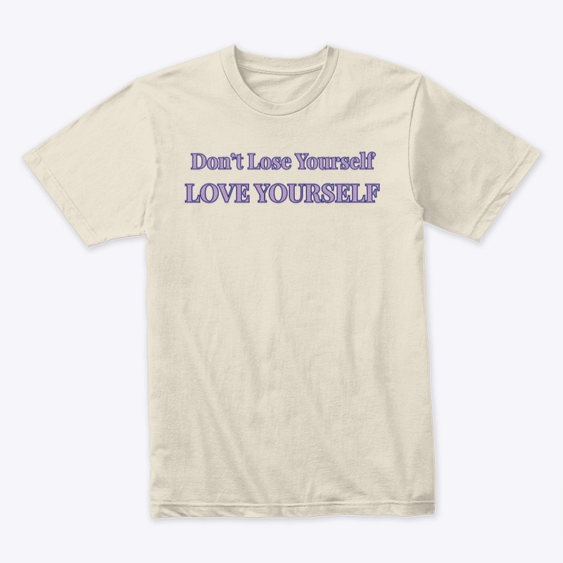 DON'T LOSE YOURSELF LOVE YOURSELF