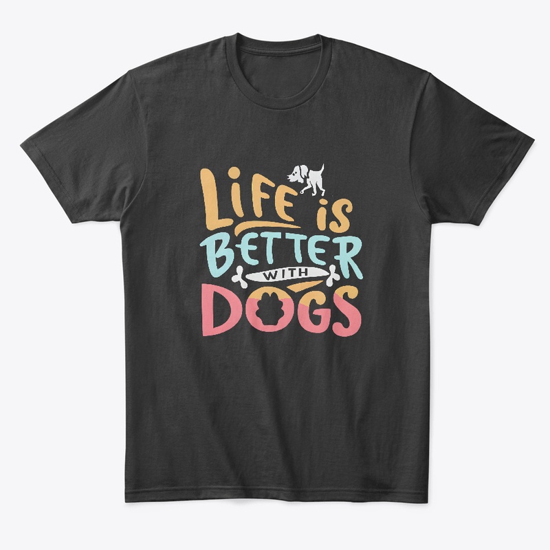 Life is Better with Dogs T-shirt