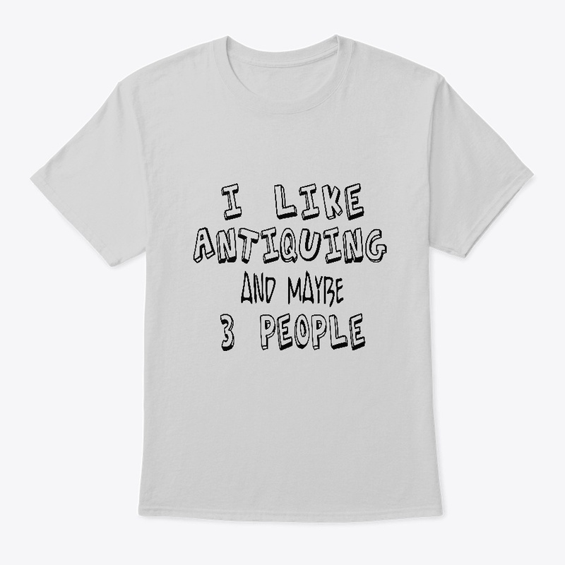 ANTIQUING Lover Funny Gift 