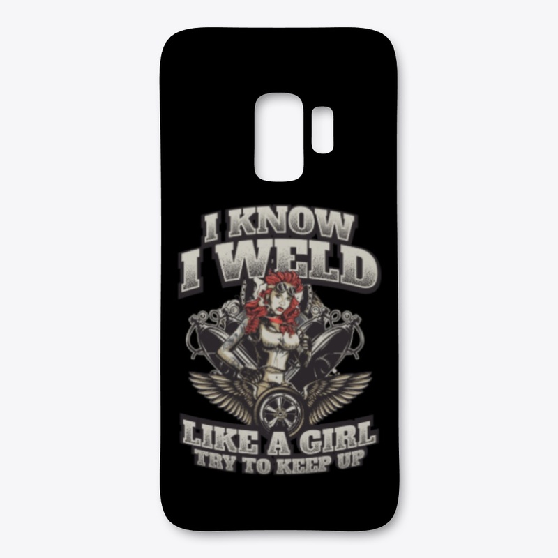 I Know I Weld Like A Girl Try To Keep Up