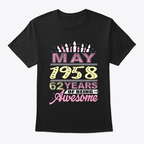 May 1958 62 Years Old Gift 62nd Birthday Black T-Shirt Front