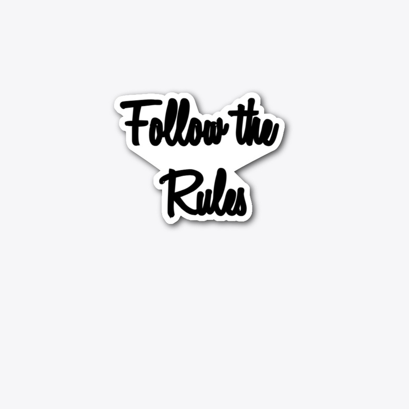 Follow the rules