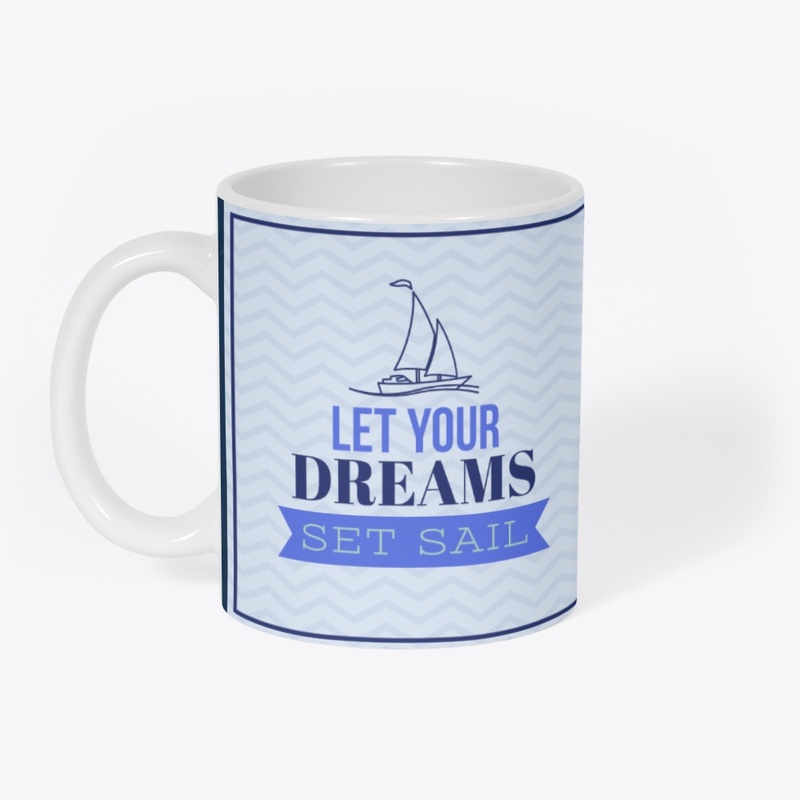 LET YOUR DREAMS SET SAIL !