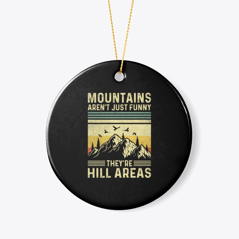 Mountains Aren't Funny They're Hill 