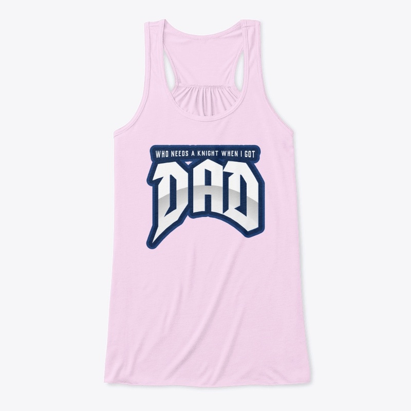 WHO NEEDS A KNIGHT WHEN I GOT DAD Edit
