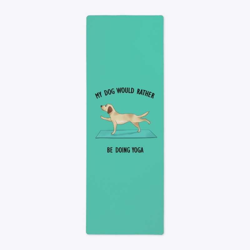 My Dog Would Rather Be Doing Yoga