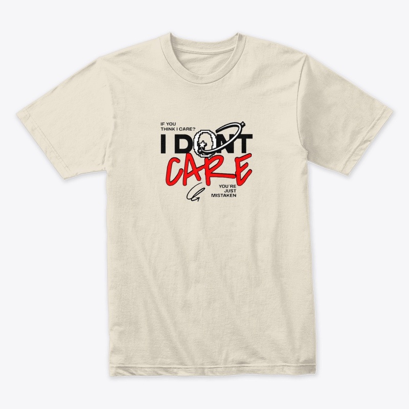 I Don't Care  T-shirt
