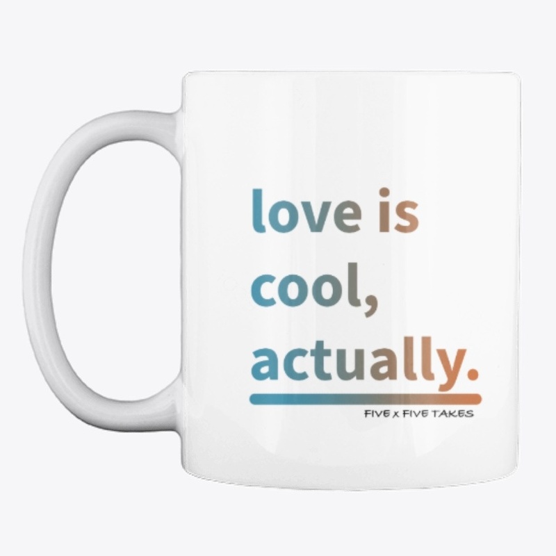 love is cool, actually.