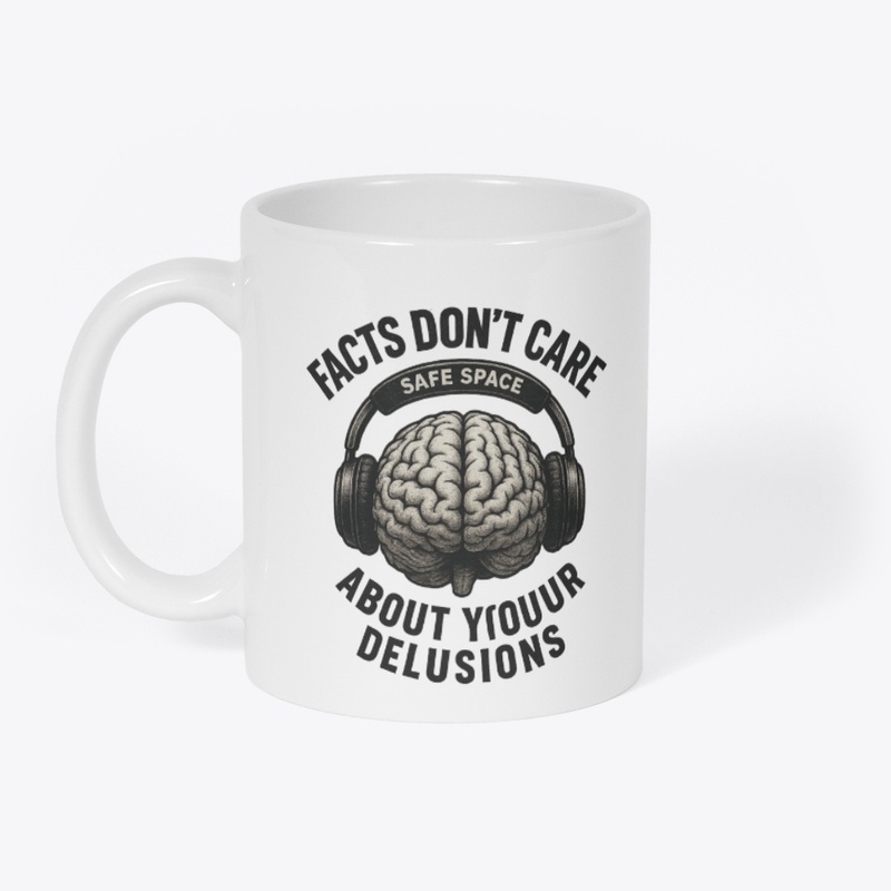 Facts Don’t Care About Your Delusions