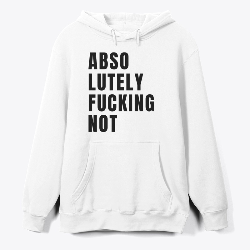 Absolutely Fucking Not 