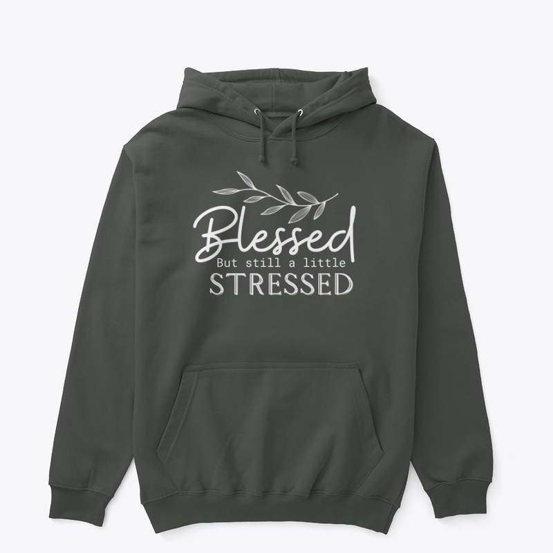 Blessed But Still A Little Stressed 