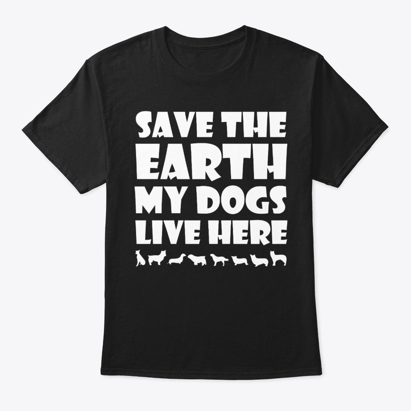 Save the Earth my dogs live here 2