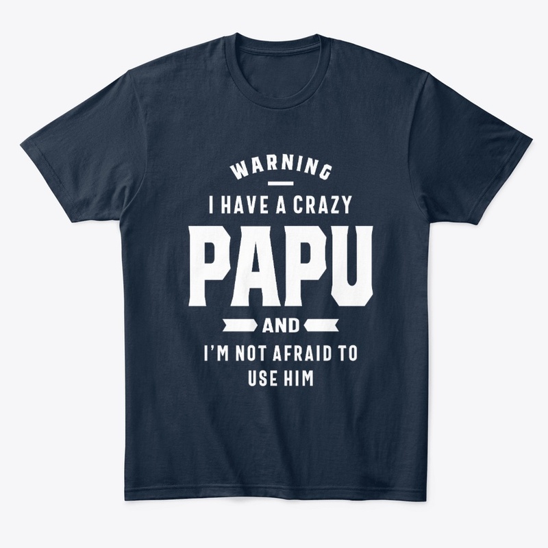 Warning I Have A Crazy Papu