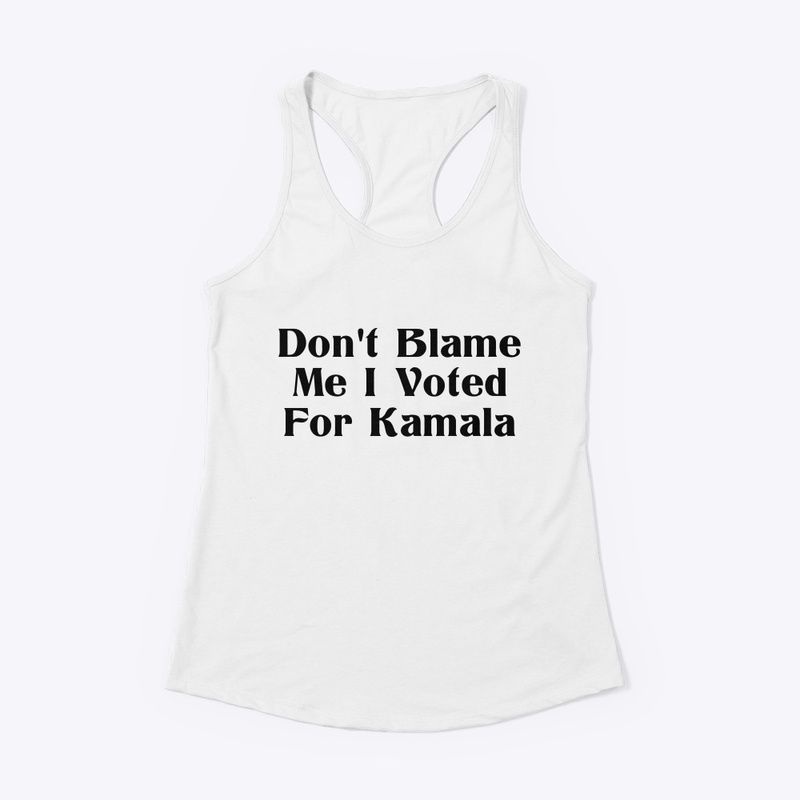 Don't Blame Me I Voted For Kamala D1