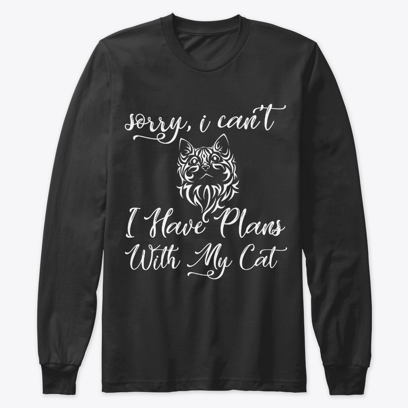 SORRY I CAN'T THAVE PLANS WITH MY CAT