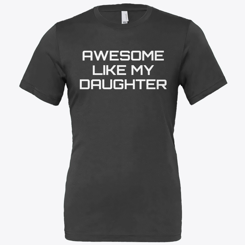 Awesome Like My Daughter Shirt