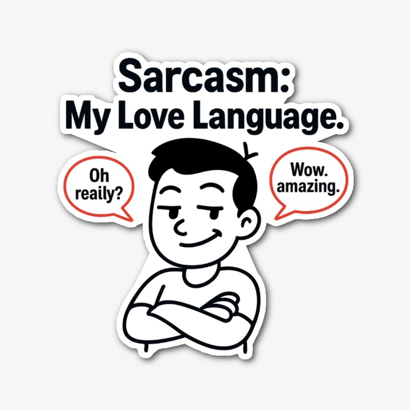 Sarcasm: My Love Language