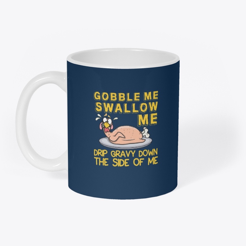 GOBBLE ME SWALLOW ME...