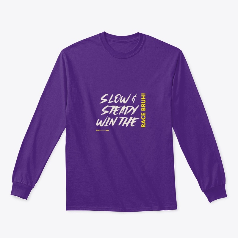 Slow & Steady Win the Race Bruh Tees