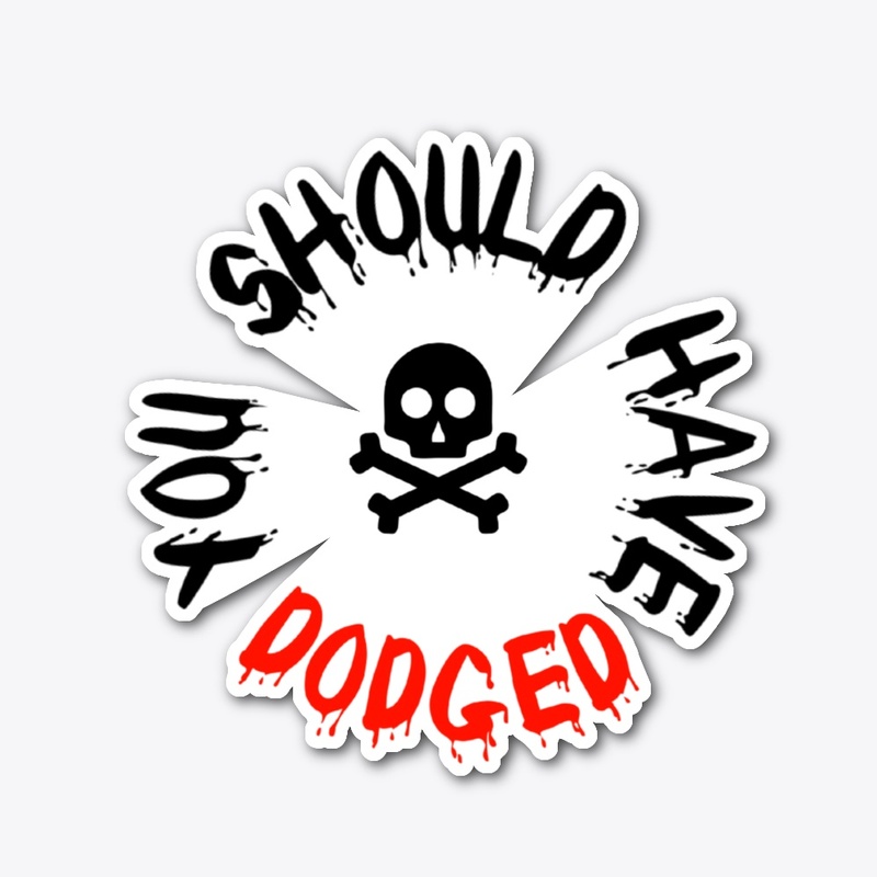 You should have dodged!