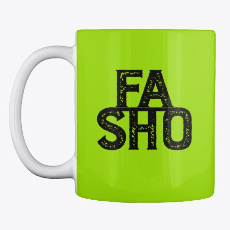 FA SHO = For Sure!!!
