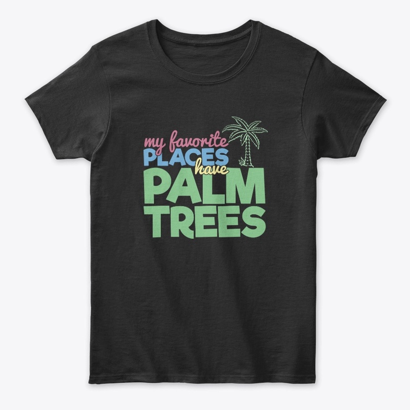 My Favorite Places Have Palm Trees 