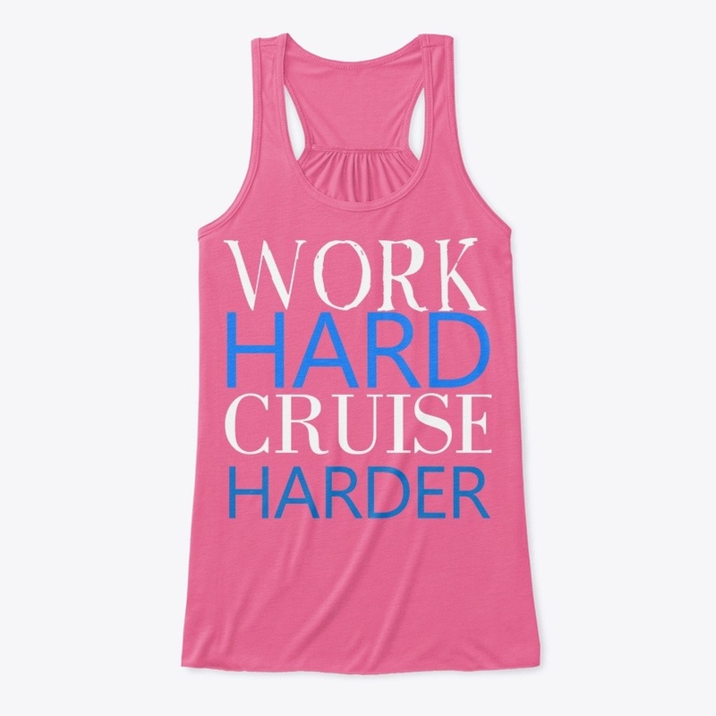 WORK HARD CRUISE HARDER