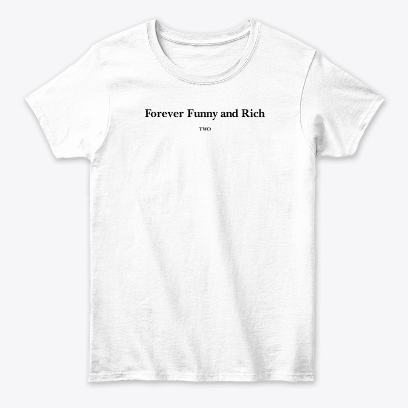 Forever Funny And Rich Two Shirt