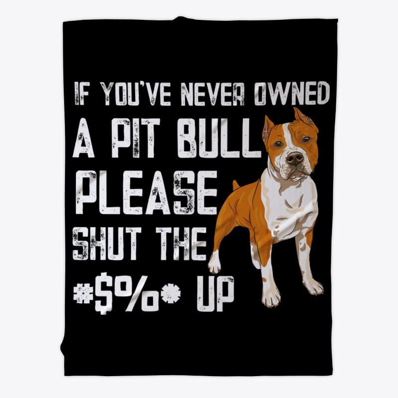 Funny Gift If You've Not Owned Pit Bull