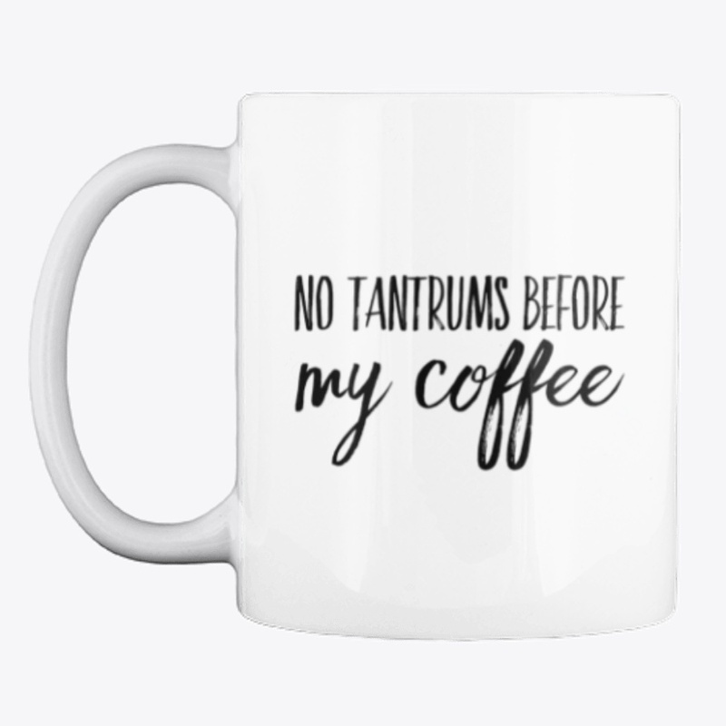 No Tantrums Before My Coffee- Coffee Mom