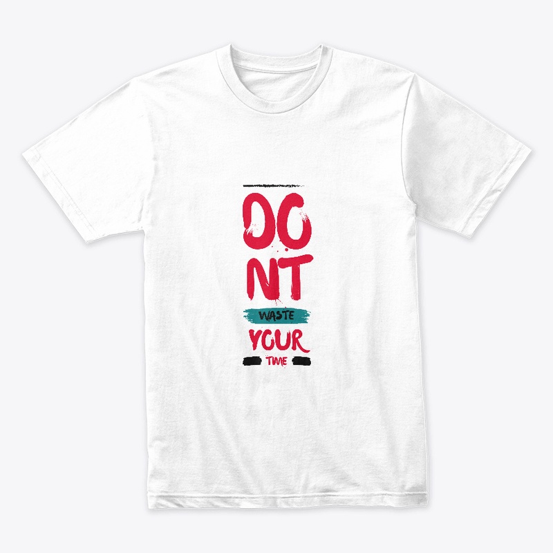Dont Waste Your Time T-Shirt