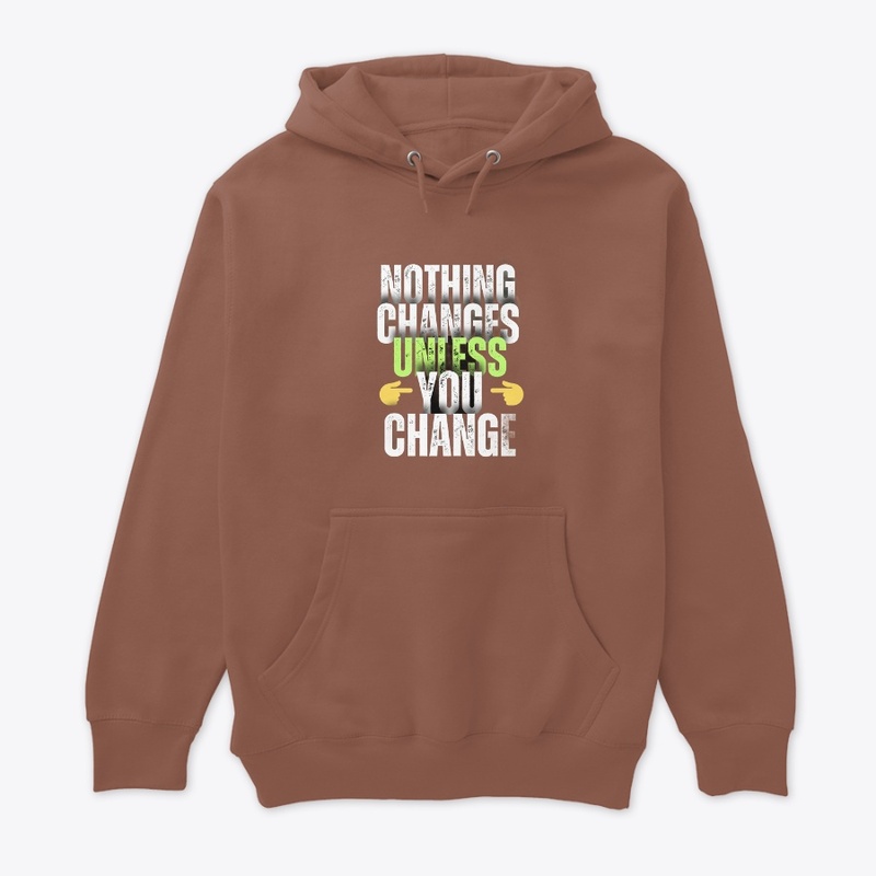 Nothing Changes unless you change