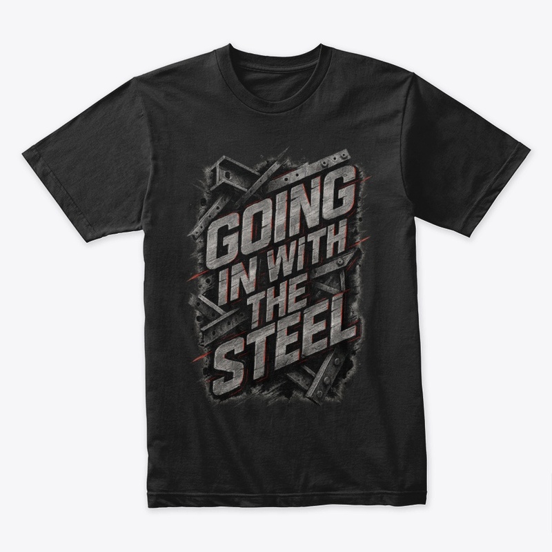 GOING IN WITH THE STEEL