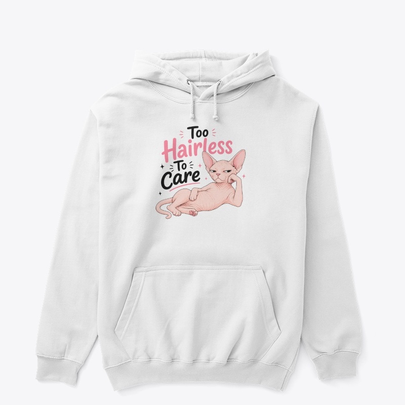Too Hairless To Care Sphynx Cat