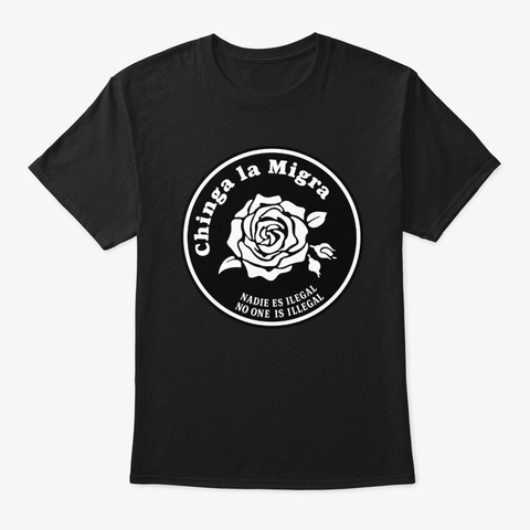 Chinga La Migra, Rose Black T-Shirt Front