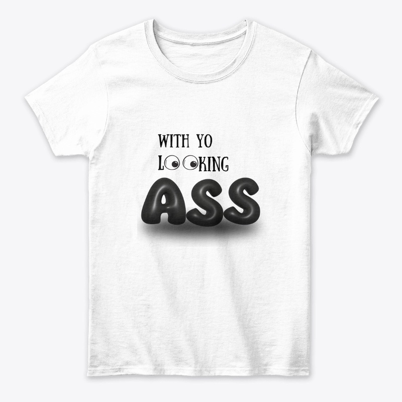 With yo Looking A$$