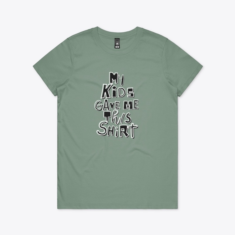 My Kids Gave Me This Shirt
