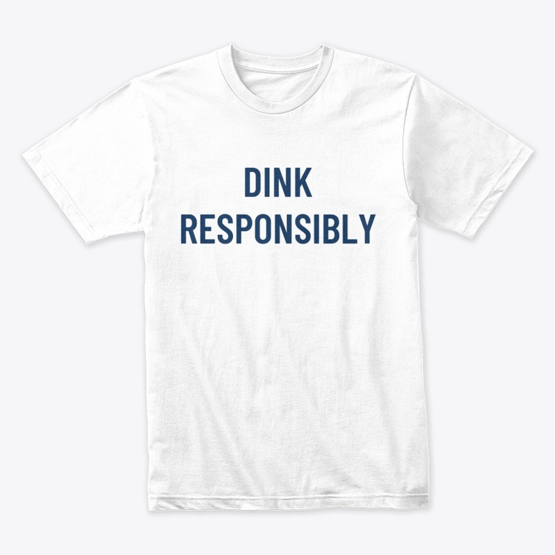 Dink Responsibly