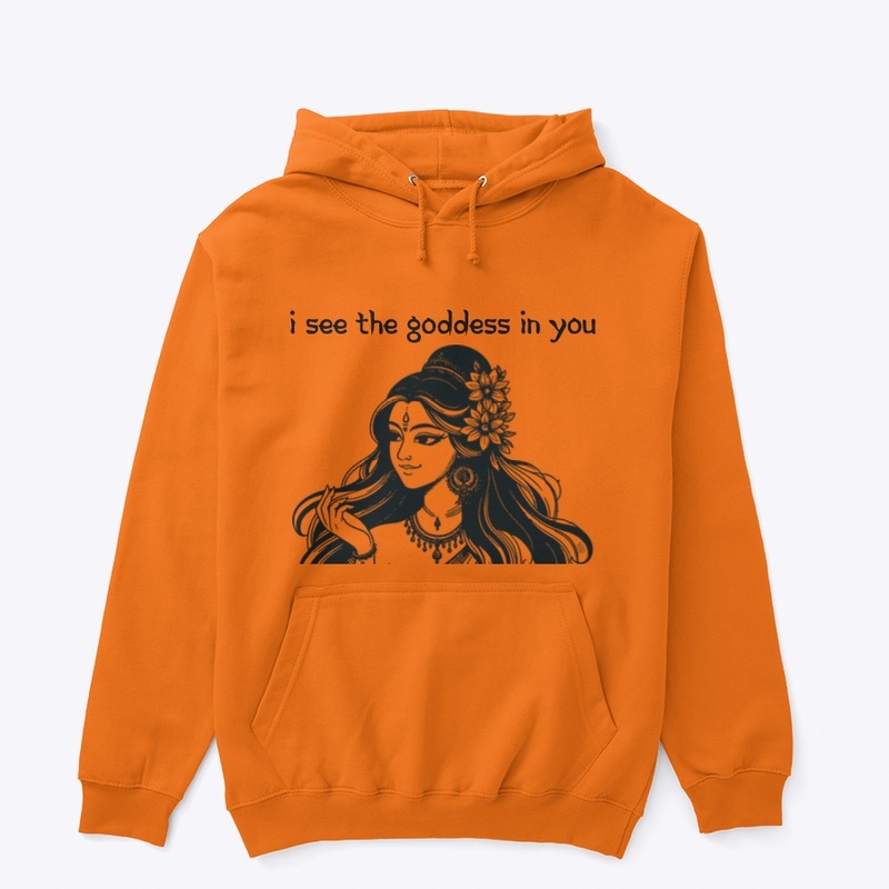 I see the goddess in you