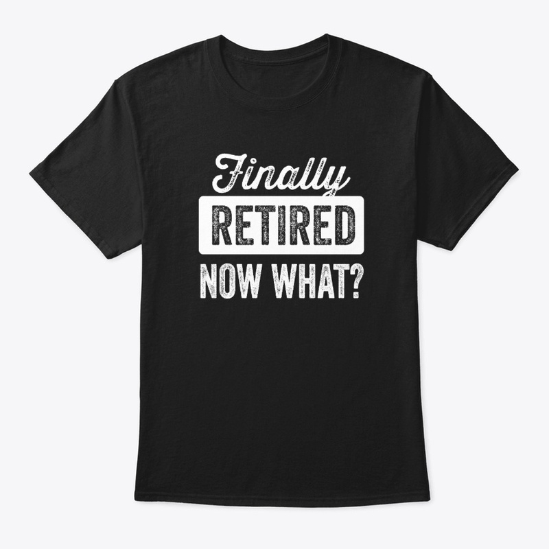 Finally Retired Now What?